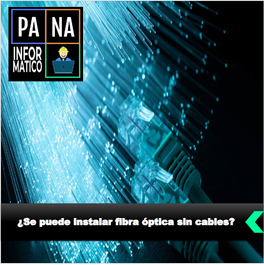 ¿Se puede instalar fibra óptica sin cables?