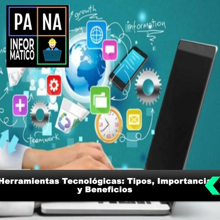 Herramientas Tecnológicas: Tipos, Importancia y Beneficios