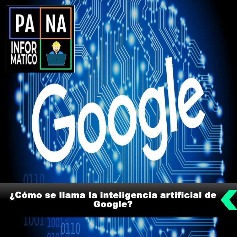 ¿Cómo se llama la inteligencia artificial de Google?